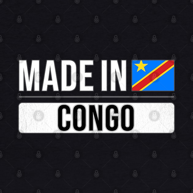 Made In Congo - Gift for Congolese With Roots From Congo by Country Flags